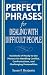 Perfect Phrases for Dealing with Difficult People: Hundreds of Ready-to-Use Phrases for Handling Conflict, Confrontations and Challenging Personalities
