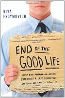 End of The Good Life: How the Financial Crisis Threatens a Lost Generation--and What We Can Do About It