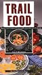 Trail Food: Drying and Cooking Food for Backpacking and Paddling