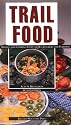 Trail Food: Drying and Cooking Food for Backpacking and Paddling