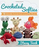 Crocheted Softies: 18 Adorable Animals from Around the World