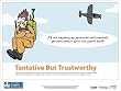 Tentative but Trustworthy