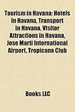 Tourism in Havana: Hotels in Havana, Transport in Havana, Visitor Attractions in Havana, Jos Mart International Airport, Tropicana Club-
