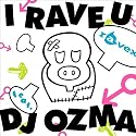 I RAVE U feat.DJ OZMA(DVD付)