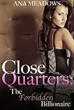 Close Quarters: The Forbidden Billionaire (Part One) (BDSM And Domination Erotic Romance Novelette)