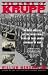 The Arms of Krupp: The Rise and Fall of the Industrial Dynasty that Armed Germany at War
