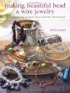 Making beautiful bead & wire jewelry : 30 step-by-step projects from materials old and new