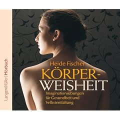 K�rperweisheit: Imaginations�bungen f�r Gesundheit und Selbstentfaltung