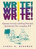 Write! Write! Write!: Ready-to-Use Writing Process Activities for Grades 4 - 8