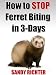 Ferret Biting (How to Stop Ferret Biting in 3-Days)