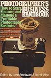 The Photographer's business handbook : how to start, finance, and manage a profitable photography business