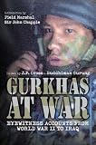 Gurkhas at War: Eyewitness Accounts from World War II to Iraq