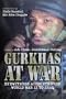 Gurkhas at War: Eyewitness Accounts from World War II to Iraq