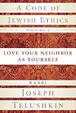 A Code of Jewish Ethics, Volume 2: Love Your Neighbor as Yourself