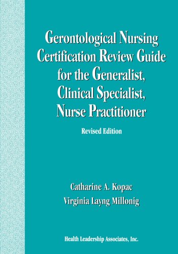 Gerontological Nursing Certification Review Guide For The Generalist, Clinical Specialist, Nurse Practitioner