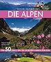 Highlights - Die Alpen: Die 50 Ziele, die Sie gesehen haben sollten