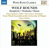 University of Miami Frost Wind Ensemble Rouse, C.: Wolf Rounds / Daugherty, M.: Ladder To The Moon / Maslanka, D.: Trombone Concerto