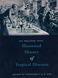 The Wellcome Trust illustrated history of tropical diseases