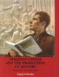 Stalinist Cinema and the Production of History: Museum of the Revolution