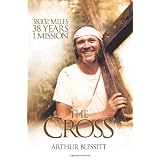 The Cross: 38,102 miles. 38 years. 1 mission.by Arthur Blessitt
