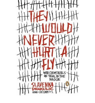 [(They Would Never Hurt a Fly)] [Author: Slavenka Drakulic] published on (October, 2007)