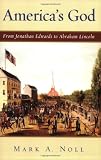 Americas God: From Jonathan Edwards to Abraham Lincoln