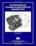 An Introduction to Autodesk Inventor 2010 and AutoCAD 2010