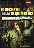 El secreto de los alquimistas / The secret of the alchemists: Una Apasionante Historia De Hermetismo Y Ciencia, Desde Hermes Trimegisto Y El Kybalion ... Nacimiento De La Quimica. (Spanish Edition)