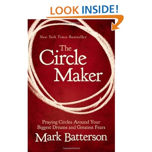 The Circle Maker: Praying Circles Around Your Biggest Dreams and Greatest Fears