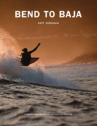 Bend to Baja: A Biofuel Powered Surfing and Climbing Road Trip