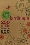 Le petit livre vert du jardinage : 250 astuces pour un �co syle de vie