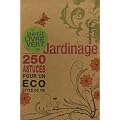Le petit livre vert du jardinage : 250 astuces pour un �co syle de vie
