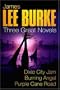 JAMES LEE BURKE: THREE GREAT NOVELS: DIXIE CITY JAM, BURNING ANGEL, PURPLE CANE ROAD: "DIXIE CITY JAM", "BURNING ANGEL", "PURPLE CANE ROAD"