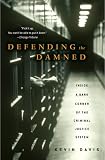 Defending the Damned: Inside a Dark Corner of the Criminal Justice System