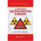 An Introduction to Radiation Protection in Medicine (Series in Medical Physics and... by Jamie V. Trapp and Tomas Kron
