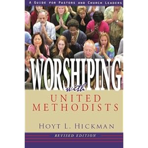 Worshiping with United Methodists Revised Edition: A Guide for Pastors and Church Leaders
