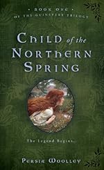 Child of the Northern Spring: Book One of the Guinevere Trilogy