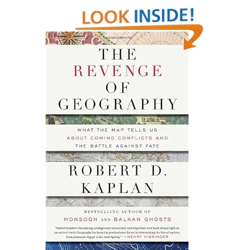 The Revenge of Geography: What the Map Tells Us About Coming Conflicts and the Battle Against Fate