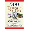 500 Things to Do With Your Children Before They Grow Up