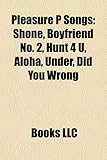 Pleasure P Songs: Shone, Boyfriend No. 2, Hunt 4 U, Aloha, Under, Did You Wrong-