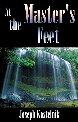 At the Master's Feet: The Secret of Secret Prayer, by Joseph Kostelnik At the Master's Feet: The Secret of Secret Prayer, by Joseph Kostelnik