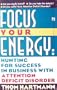 Focus Your Energy: Hunting for Success in Business with Attention Deficit Disorder