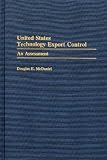 United States Technology Export Control: An Assessment
