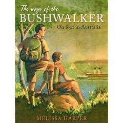 The Ways of the Bushwalker: On Foot in Australia