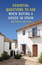 Essential Questions to Ask When Buying a Property in Spain: And How to Ask Them (Essential Questions to Ask)