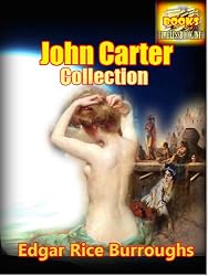John Carter Collection, The Barsoom series (Princess of Mars, Gods of Mars, Warlord of Mars, Thuvia Maid of Mars and Chessmen of mars) By The Author Of Pellucidar and Tarzan(Annotated)
