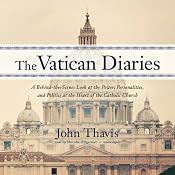 The Vatican Diaries: A Behind-the-Scenes Look at the Power, Personalities, and Politics at the Heart of the Catholic Church | [John Thavis]