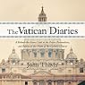The Vatican Diaries: A Behind-the-Scenes Look at the Power, Personalities, and Politics at the Heart of the Catholic Church