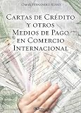 CARTAS DE CREDITO Y OTROS MEDIOS DE PAGO EN COMERCIO INTERNACIONAL (Spanish Edition)