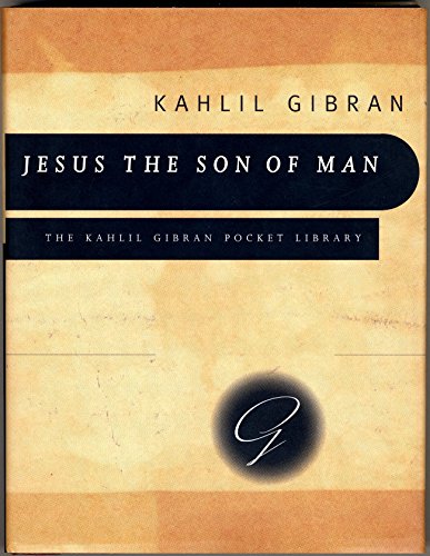 jesus the son of man his words and his deeds as told and recorded by those who knew him kahlil gibran pocket